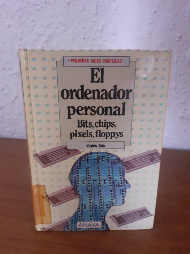 Portada del libro de ORDENADOR PERSONAL BITS CHIPS PIXELS FLOPPYS, EL