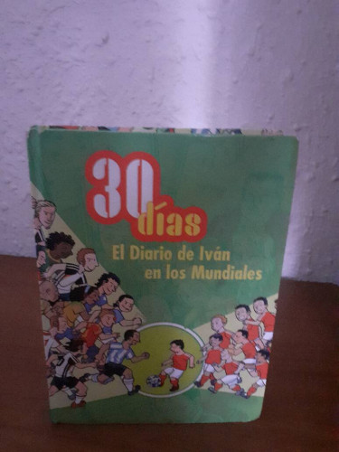 Portada del libro de 30 DIAS EL DIARIO DE IVAN EN LOS MUNDIALES