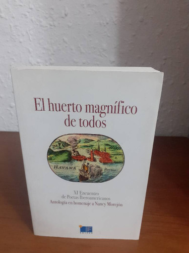 Portada del libro de HUERTO MAGNIFICO DE TODOS XI ENCUENTRO DE POETAS IBEROAMERICANOS ANTOLOGIA EN HOMENAJE A NANCY MOREJON,...