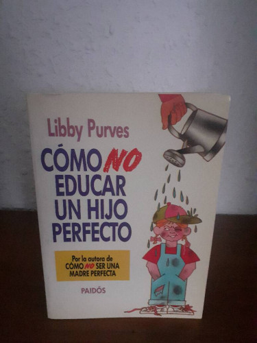 Portada del libro de COMO NO EDUCAR UN HIJO PERFECTO