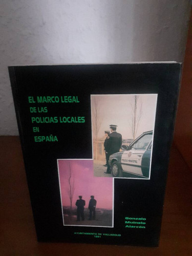 Portada del libro de MARCO LEGAL DE LAS POLICIAS LOCALES EN ESPAÑA, EL