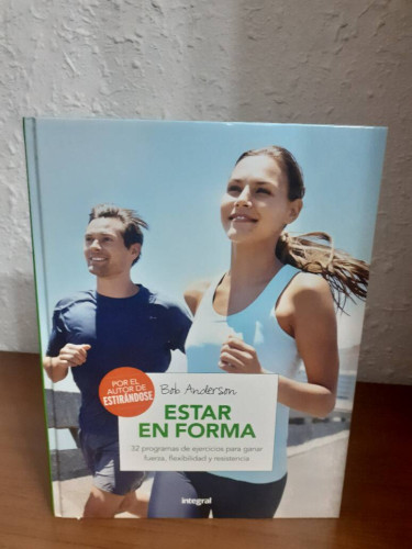 Portada del libro de ESTAR EN FORMA 32 PROGRAMAS DE EJERCICIOS PARA GANAR FUERZA FLEXIBILIDAD Y RESISTENCIA