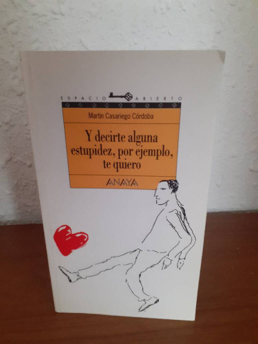 Portada del libro de Y DECIRTE ALGUNA ESTUPIDEZ POR EJEMPLO TE QUIERO