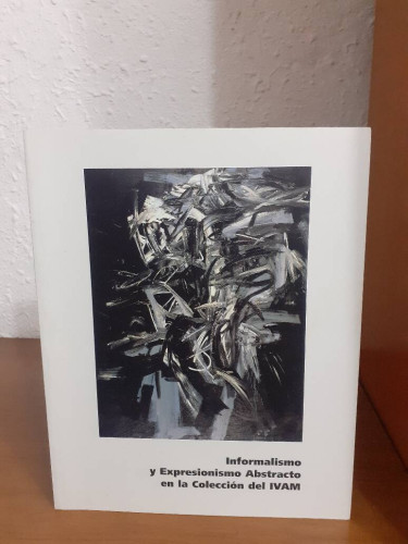 Portada del libro de INFORMALISMO Y EXPRESIONISMO ABSTRACTO EN LA COLECION DEL IVAM