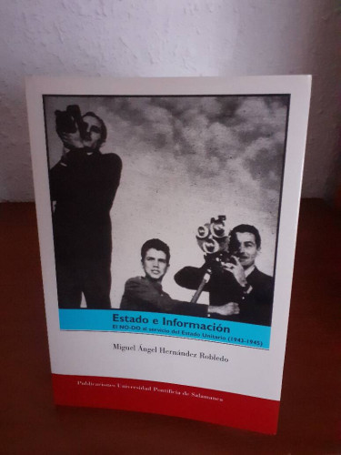 Portada del libro de ESTADO E INFORMACION EL NO-DO AL SERVICIO DEL ESTADO UNITARIO 1943 1945