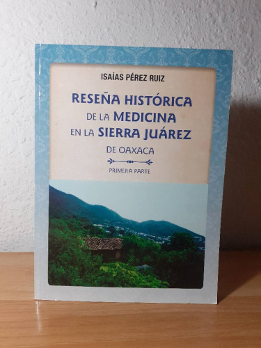 Portada del libro de RESEÑA HISTORICA DE LA MEDICINA EN LA SIERRA JUAREZ DE OAXACA PRIMERA PARTE