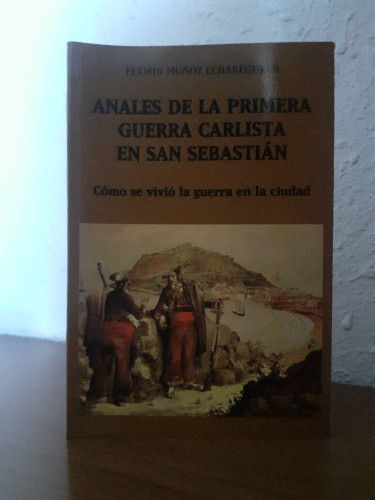 Portada del libro de ANALES DE LA PRIMERA GUERRA CARLISTA EN SAN SEBASTIAN COMO SE VIVIO LA GUERRA EN LA CIUDAD