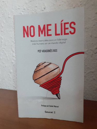 Portada del libro de NO ME LIES BASICOS ESENCIALES PARA UN LIDERAZGO MAS HUMANO EN UN MUNDO DIGITAL