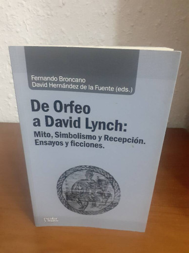 Portada del libro de DE ORFEO A DAVID LYNCH MITO SIMBOLISMO Y RECEPCION ENSAYOS Y FICCIONES