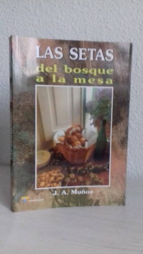 Portada del libro de SETAS DEL BOSQUE A LA MESA, LAS