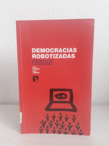 Portada del libro de DEMOCRACIAS ROBOTIZADAS ESCENARIOS FUTUROS EN ESTADOS UNIDOS Y LA UNION EUROPEA