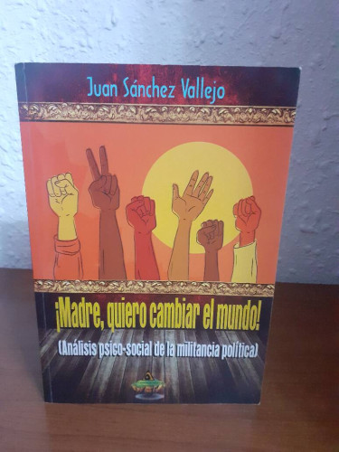 Portada del libro de MADRE QUIERO CAMBIAR EL MUNDO ANALISIS PSICO SOCIAL DE LA MILITANCIA POLITICA