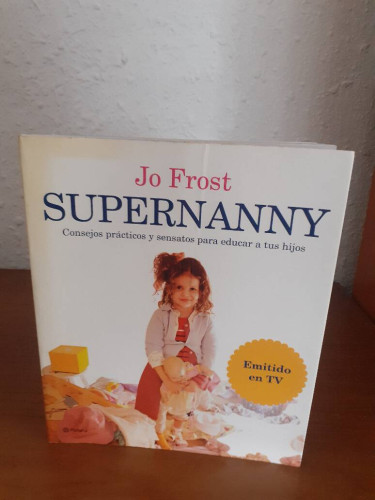 Portada del libro de SUPERNANNY CONSEJOS PRACTICOS Y SENSATOS PARA EDUCAR A TUS HIJOS