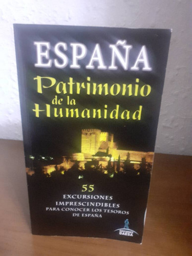 Portada del libro de ESPAÑA PATRIMONIO DE LA HUMANIDAD 55 EXCURSIONES IMPRESCINDIBLES PARA CONOCER LOS TESOROS DE ESPAÑA