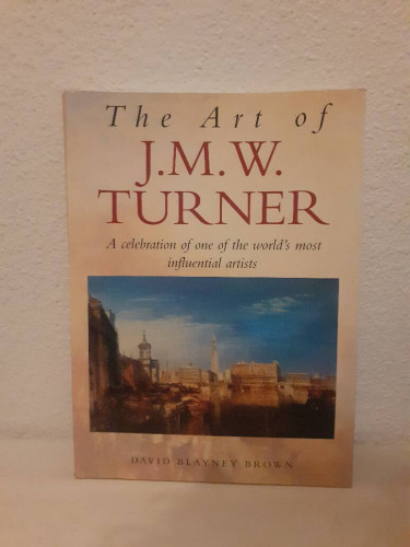 Portada del libro de THE ART OF J. M. W. TURNER A CELEBRATION OF ONE OF THE WORLD'S MOST INFLUENTIAL ARTISTS