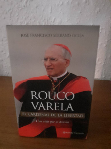 Portada del libro de ROUCO VARELA EL CARDENAL DE LA LIBERTAD UNA VIDA QUE DESVELA