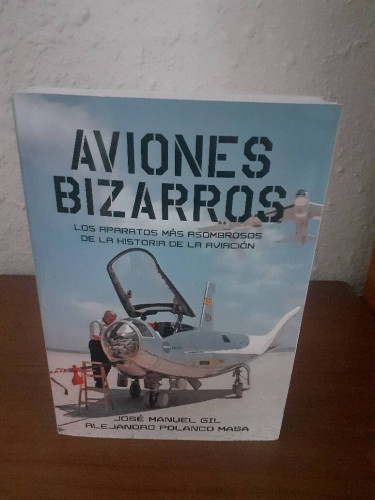 Portada del libro de AVIONES BIZARROS LOS APARATOS MAS ASOMBROSOS DE LA HISTORIA DE LA AVIACION