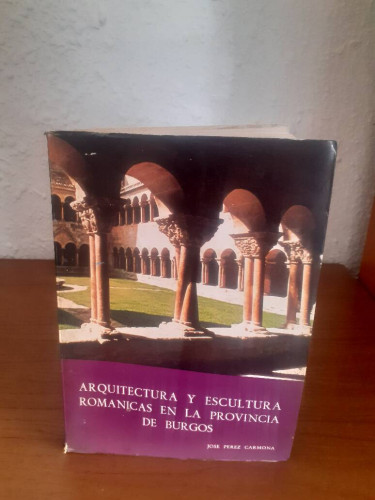 Portada del libro de ARQUITECTURA Y ESCULTURA ROMANICAS EN LA PROVINCIA DE BURGOS