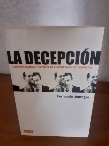 Portada del libro de DECEPCION CRONICA AMARGA Y SECRETA DE CUATRO AÑOS DE CRISPACION, LA