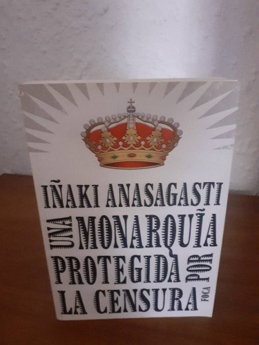 Portada del libro de MONARQUIA PROTEGIDA POR LA CENSURA, UNA