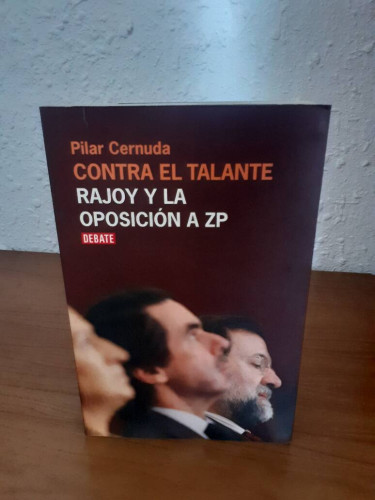 Portada del libro de CONTRA EL TALANTE RAJOY LA OPOSICION A ZP