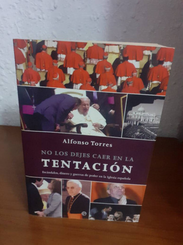 Portada del libro de NO LOS DEJES CAER EN LA TENTACION ESCANDALOS DINERO Y GUERRAS DE PODER EN LA IGLESIA ESPAÑOLA