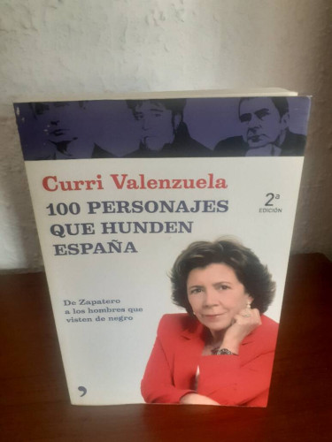Portada del libro de 100 PERSONAJES QUE HUNDEN ESPAÑA DE ZAPATERO A LOS HOMBRES QUE VISTEN DE NEGRO