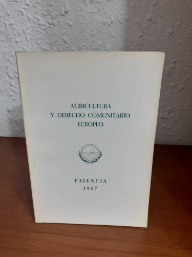 Portada del libro de AGRICULTURA Y DERECHO COMUNITARIO EUROPEO PALENCIA 1987