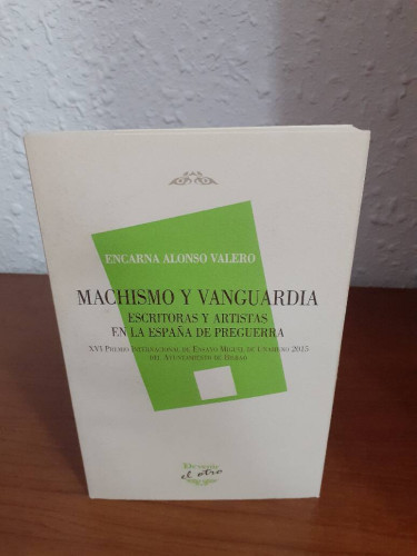 Portada del libro de MACHISMO Y VANGUARDIA ESCRITORAS Y ARTISTAS EN LA ESPAÑA DE PREGUERRA