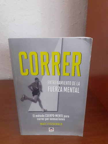 Portada del libro de CORRER ENTRENAMIENTO DE LA FUERZA MENTAL EL METODO CUERPO MENTE PARA CORRER POR SENSACIONES