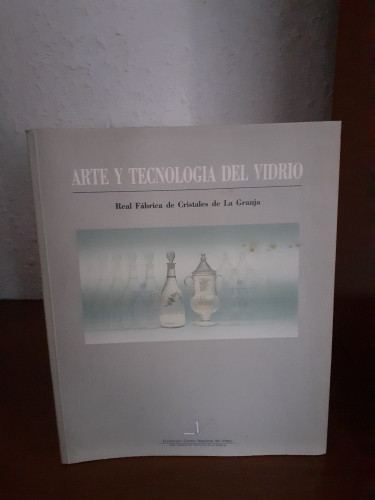 Portada del libro de Arte y tecnología del vidrio. Real Fábrica de Cristales de La Granja (Catálogo exposición)