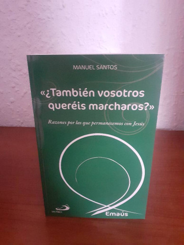 Portada del libro de TAMBIEN VOSOTROS QUEREIS MARCHAROS RAZONES POR LA QUE PERMANECEMOS CON JESUS