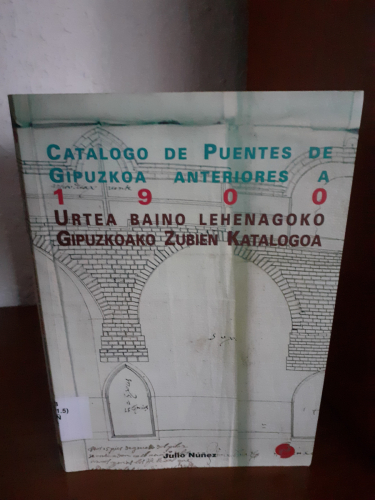 Portada del libro de Catálogo de puentes de gipuzkoa anteriores a 1900 urtea baino lehenagoko gipuzkoako zubien katalogoa