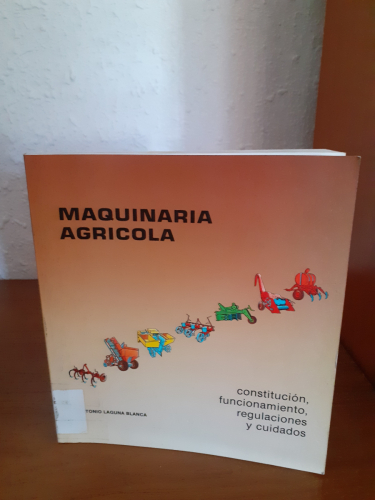 Portada del libro de Maquinaria agricola constitución, funcionamiento, regulaciones y cuidados