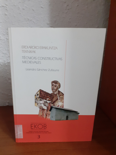 Portada del libro de Erdi aroko eraikuntza teknikak : arkeologia dokumentu berriak Arabako Goi Erdi Aroa aztertzeko = Técnicas...