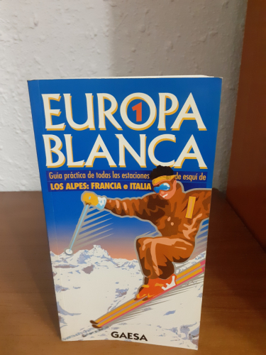 Portada del libro de Europa blanca. Guía práctica de todas las estaciones de Esquí de los Alpes: Francia e Italia