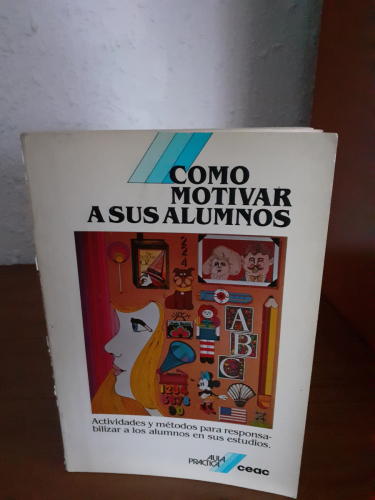 Portada del libro de Cómo Motivar a Sus Alumnos. Actividades y métodos para responsabilizar a los alumnos en sus estudios