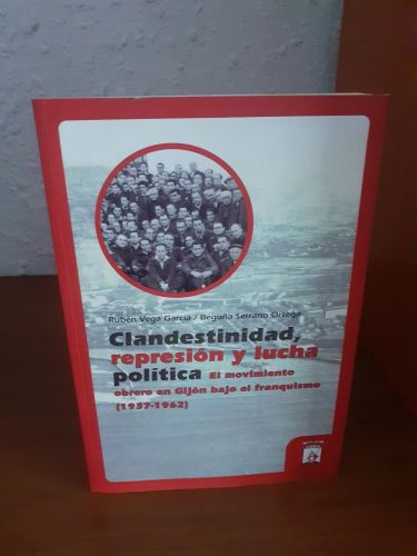 Portada del libro de Clandestinidad, represión y lucha política. El movimiento obrero en Gijón bajo el franquismo (1937-1962)