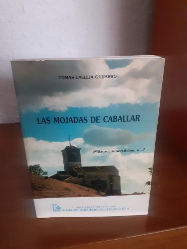 Portada del libro de La mojadas de Caballar, ¿milagro, superstición, o...?