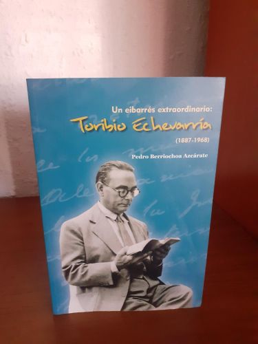 Portada del libro de Un eibarrés extraordinario: Toribio Echevarría (1887-1968)