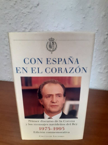 Portada del libro de CON ESPAÑA EN EL CORAZON PRIMER DISCURSO DE LA CORONA Y LOS MENSAJES NAVIDEÑOS DEL REY 1975 1995 EDICION...