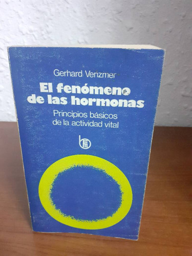 Portada del libro de FENOMENO DE LAS HORMNONAS PRINCIPIOS BASICOS DE LA ACTIVIDAD VITAL, EL