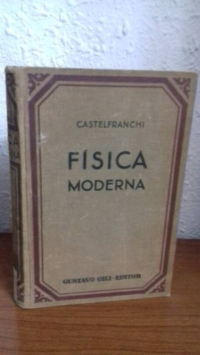 Portada del libro de FISICA MODERNA EXPOSICION SINTETICA AL ALCANDE DE TODOS DE LAS ULTIMAS CONQUISTAS DE LA FISICA CONTEMPORANEA