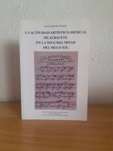 Portada del libro de ACTIVIDAD ARTISTICO MUSICAL DE ALBACETE EN LA SEGUNDA MITAD DEL SIGLO XIX, LA