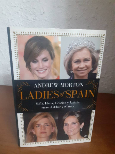 Portada del libro de LADIES OF SPAIN SOFIA ELENA CRISTINA Y LETIZIA ENTRE EL DEBER Y EL AMOR
