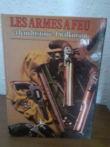 LES ARMES A FEU ET LEUR HISTOIRE