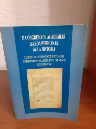 Portada del libro de II CONGRESO DE ACADEMIAS IBEROAMERICANAS DE LA HISTORIA FACTORES DIFERENCIACION E INSTANCIAS INTEGRADOR...