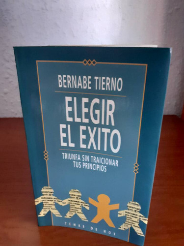 Portada del libro de ELEGIR EL EXITO TRIUNFA SIN TRAICIONAR TUS PRINCIPIUOS