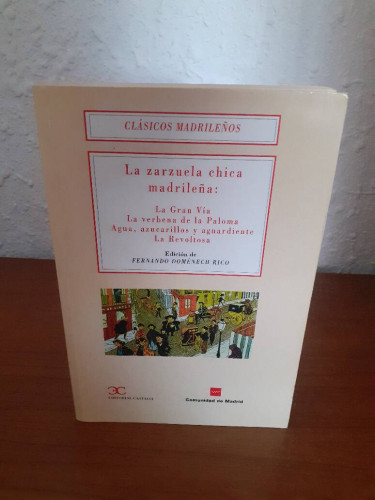 Portada del libro de ZARZUELA CHICA MADRILEÑA LA GRAN VIA LA VERBENA DE LA PALOMA AGUA, AZUCARILLOS Y AGUARDIENTE LA REVOLTOSA,...