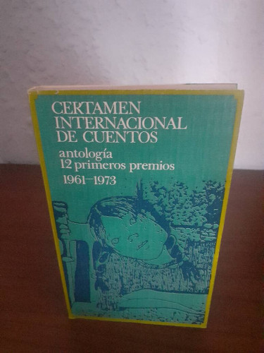 Portada del libro de CERTAMEN INTERNACIONAL DE CUENTOS ANTOLOGIA 12 PRIMEROS PREMIOS 1961 1973